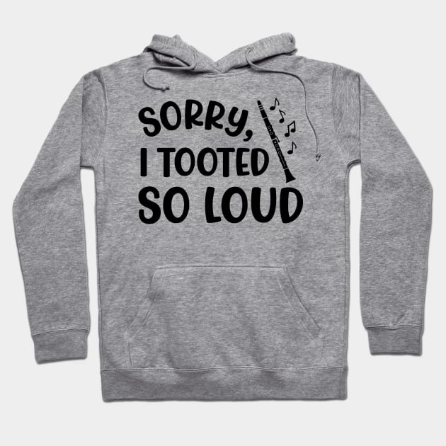 Sorry I Tooted So Loud Clarinet Marching Band Cute Funny Hoodie by GlimmerDesigns